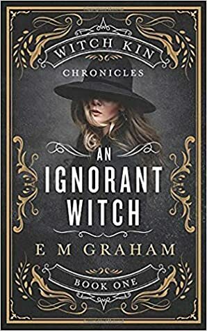 An Ignorant Witch by E M Graham