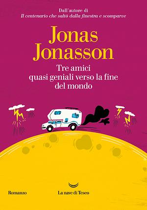 Tre amici quasi geniali verso la fine del mondo by Jonas Jonasson