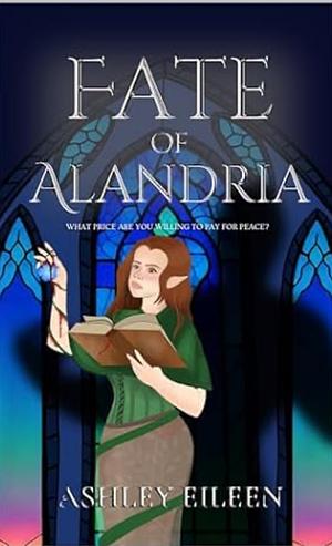 Fate of Alandria  by Ashley Eileen