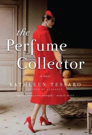 The Perfume Collector: A Novel by Kathleen Tessaro, Kathleen Tessaro