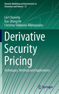 Derivative Security Pricing: Techniques, Methods and Applications by Xue-Zhong He, Christina Sklibosios Nikitopoulos, Carl Chiarella