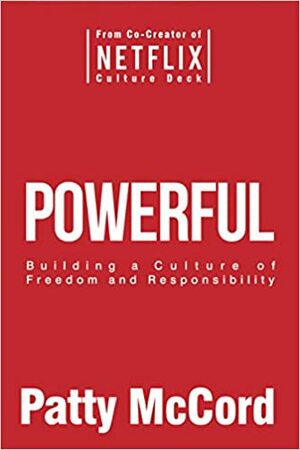Powerful (Intl): Building a Culture of Freedom and Responsibility by Patty McCord