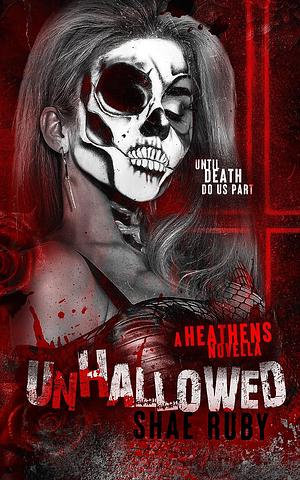 Unhallowed: A Heathens Prequel Novella by Shae Ruby