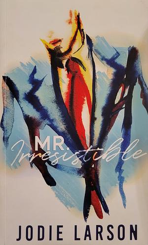 Mr. Irresistible: An Enemies-to-Lovers Office Romance by Jodie Larson