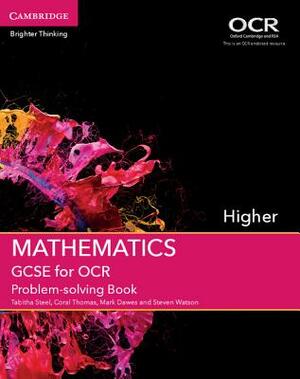 GCSE Mathematics for OCR Higher Problem-Solving Book by Tabitha Steel, Coral Thomas, Mark Dawes