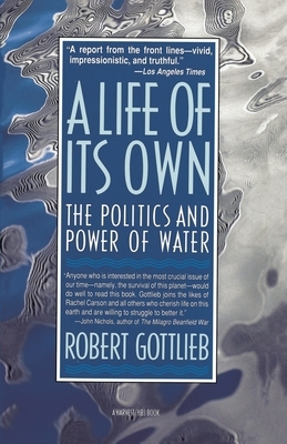 A Life of Its Own: The Politics and Power of Water by Robert Gottlieb