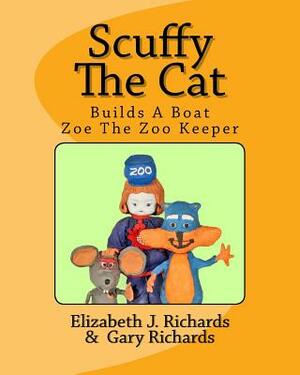 Scuffy The Cat: Builds a Boat & Helps Zoe The Zoo Keeper by Gary Richards, Elizabeth J. Richards
