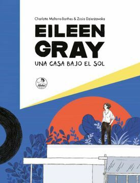 Eileen Gray: Una casa bajo el sol. by Charlotte Malterre-Barthes, Zasia Dzierzawska