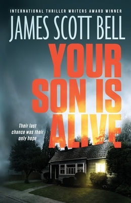 Your Son Is Alive by James Scott Bell