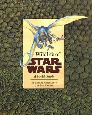 The Wildlife of Star Wars by Terryl Whitlatch, Bob Carrau