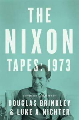 The Nixon Tapes: 1973 by Douglas Brinkley, Luke A. Nichter