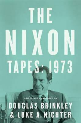 The Nixon Tapes: 1973 by Luke A. Nichter, Douglas Brinkley