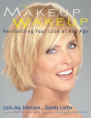 The Makeup Wakeup: Revitalizing Your Look at Any Age by Lois Joy Johnson, Sandy Linter