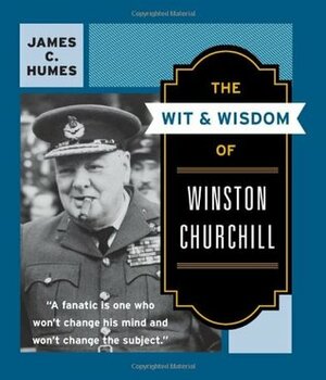 The Wit &Wisdom of Winston Churchill by Richard M. Nixon, James C. Humes