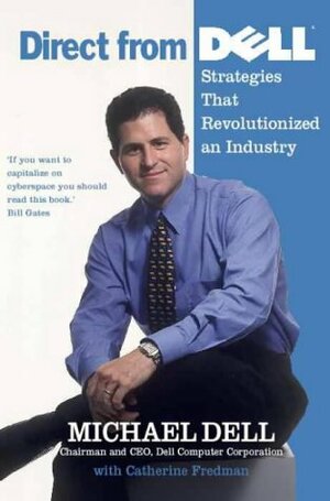Direct from Dell: Strategies that Revolutionized an Industry by Michael Dell