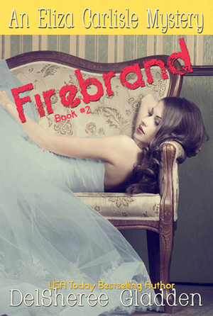 Firebrand (Eliza Carlisle Mystery #2) by DelSheree Gladden