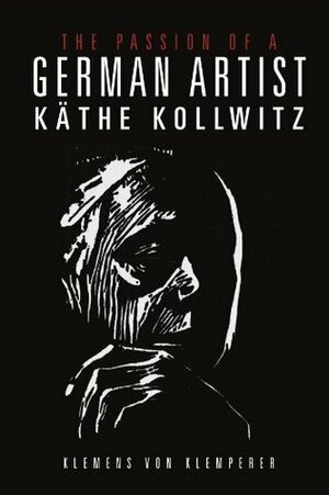 The Passion of a German Artist by Käthe Kollwitz