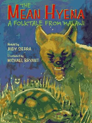 The Mean Hyena: A Folktale from Malawi by Judy Sierra, Michael Bryant