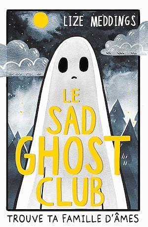 Le Sad Ghost Club : Trouve ta famille d'âmes by Lize Meddings