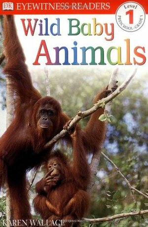 Wild Baby Animals (DK Readers: Level 1: Beginning to Read) by Karen Wallace