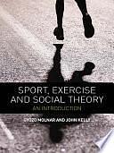 Sport, Exercise and Social Theory: An Introduction by John Kelly, Gyozo Molnar