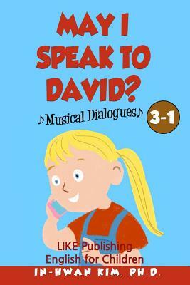 May I speak to David? Musical Dialogues: English for Children Picture Book 3-1 by In-Hwan Kim Ph. D.