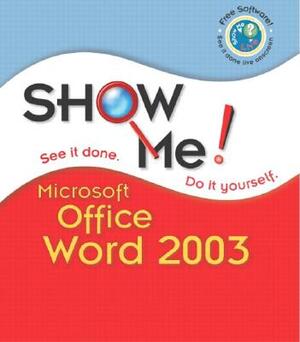 Show Me Microsoft Office Word 2003 by Perspection Inc, Steve Johnson
