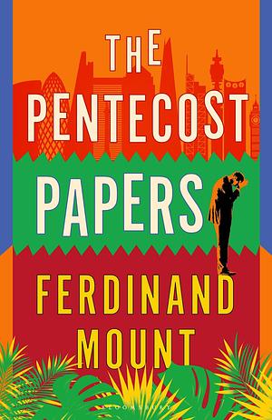 The Pentecost Papers by Ferdinand Mount