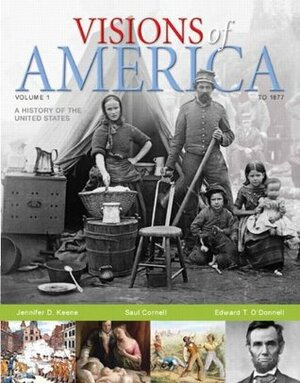 Visions of America: A History of the United States, Volume 1 by Saul T. Cornell, Edward T. O'Donnell, Jennifer D. Keene