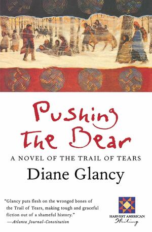 Pushing The Bear: A Novel of the Trail of Tears by Diane Glancy