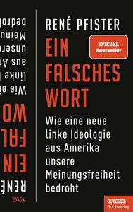 Ein falsches Wort: Wie eine neue linke Ideologie aus Amerika unsere Meinungsfreiheit bedroht - Ein SPIEGEL-Buch by René Pfister