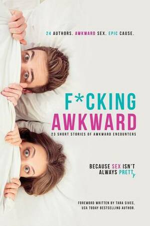 F*cking Awkward by Laura Ward, Amanda Maxlyn, Taryn Plendl, B.A. Wolfe, C.M. Foss, Carey Heywood, Ahren Sanders, A.D. Justice, Heather C. Leigh, Tiffany Aleman, Christine Zolendz, Ella Frank, Lex Martin, H.J. Bellus, K. Langston, Trudy Stiles, Brooke Blaine, Liv Morris, Stacy Kestwick, Brooke Page, Dina Littner, Aly Martinez, Mel Ballew, R.E. Hunter