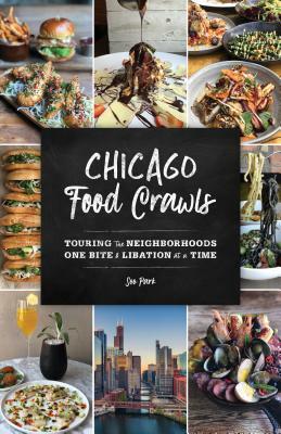 Chicago Food Crawls: Touring the Neighborhoods One Bite & Libation at a Time by Soo Park
