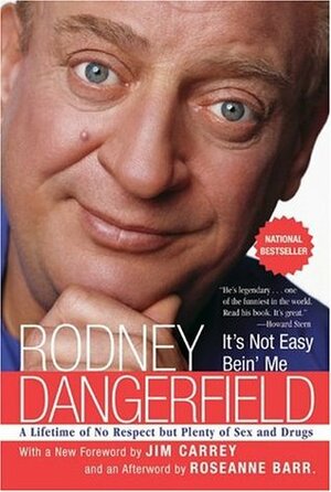It's Not Easy Bein' Me: A Lifetime of No Respect but Plenty of Sex and Drugs by Roseanne Barr, Rodney Dangerfield, Jim Carrey