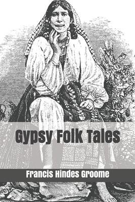 Gypsy Folk Tales by Francis Hindes Groome