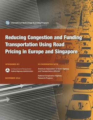 Reducing congestion and Funding Transportation Using Road Pricing in Europe and Singapore by Vance C. Smith, Bob Arnold