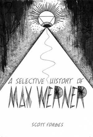 A Selective History of Max Werner by Scott Forbes