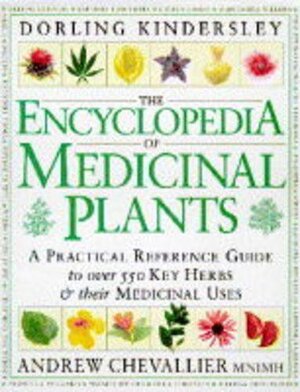 The Encyclopedia Of Medicinal Plants by Andrew Chevallier