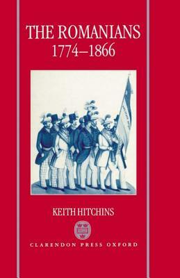 The Romanians, 1774-1866 by Keith Hitchins