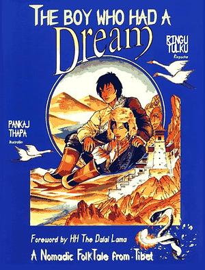 The Boy Who Had a Dream: A Nomadic Folk Tale from Tibet by Ringu Tulku Rinpoche