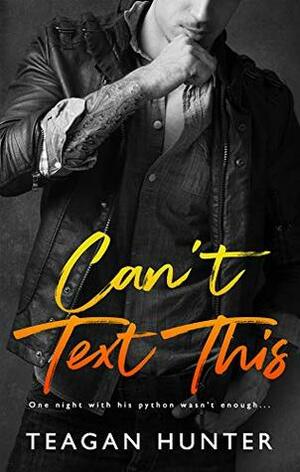 Can't Text This by Teagan Hunter