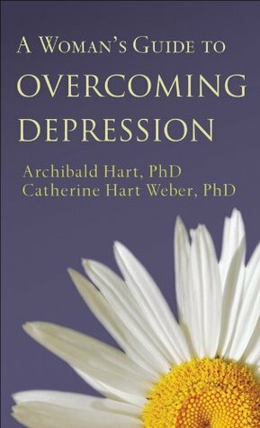 A Woman's Guide to Overcoming Depression by Catherine Hart Weber, Archibald D. Hart