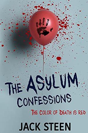 The Asylum Confessions: Serial Killers  by Jack Steen