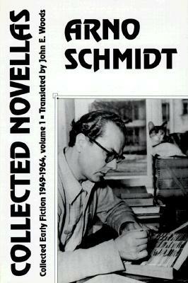 Collected Novellas: Collected Early Fiction 1949-1964 by Arno Schmidt