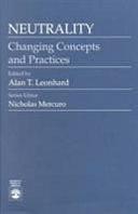 Neutrality: Changing Concepts and Practices by Alan T. Leonhard, Nicholas Mercuro