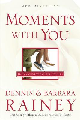 Moments with You: Daily Connections for Couples by Barbara Rainey, Dennis Rainey