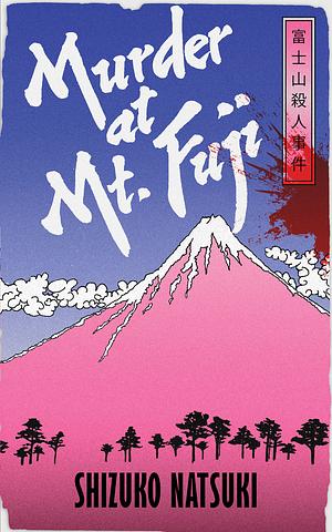 Murder at Mount Fuji: A classic mystery from Japan's Queen of Crime by Shizuko Natsuki