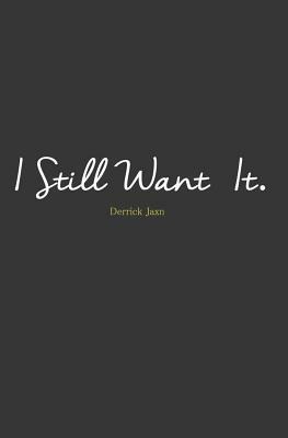 I Still Want It by Derrick Jaxn