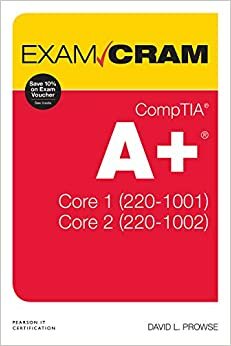 CompTIA A+ Core 1 (220-1001) and Core 2 (220-1002) Exam Cram by David L. Prowse