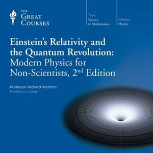 Einstein's Relativity and the Quantum Revolution: Modern Physics for Non-Scientists by Richard Wolfson